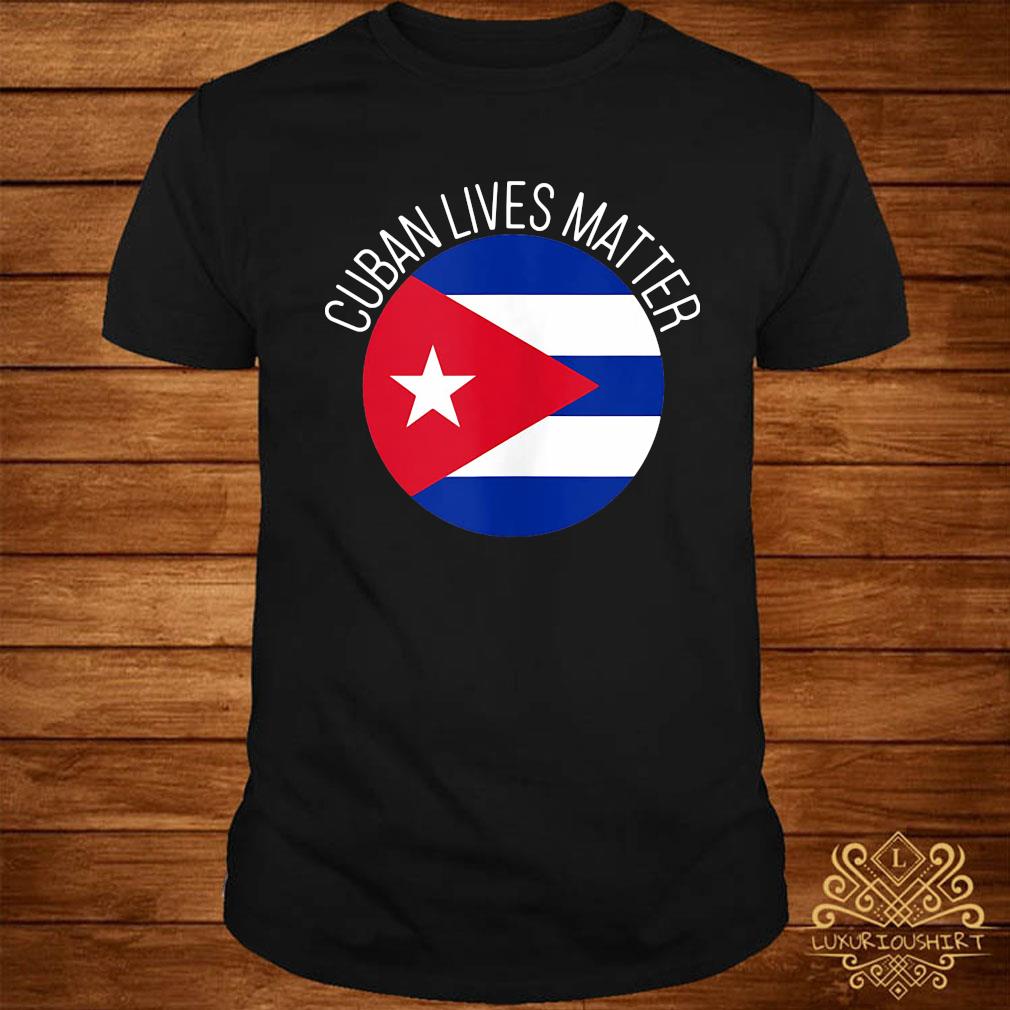 Cuban Lives Matter shirt