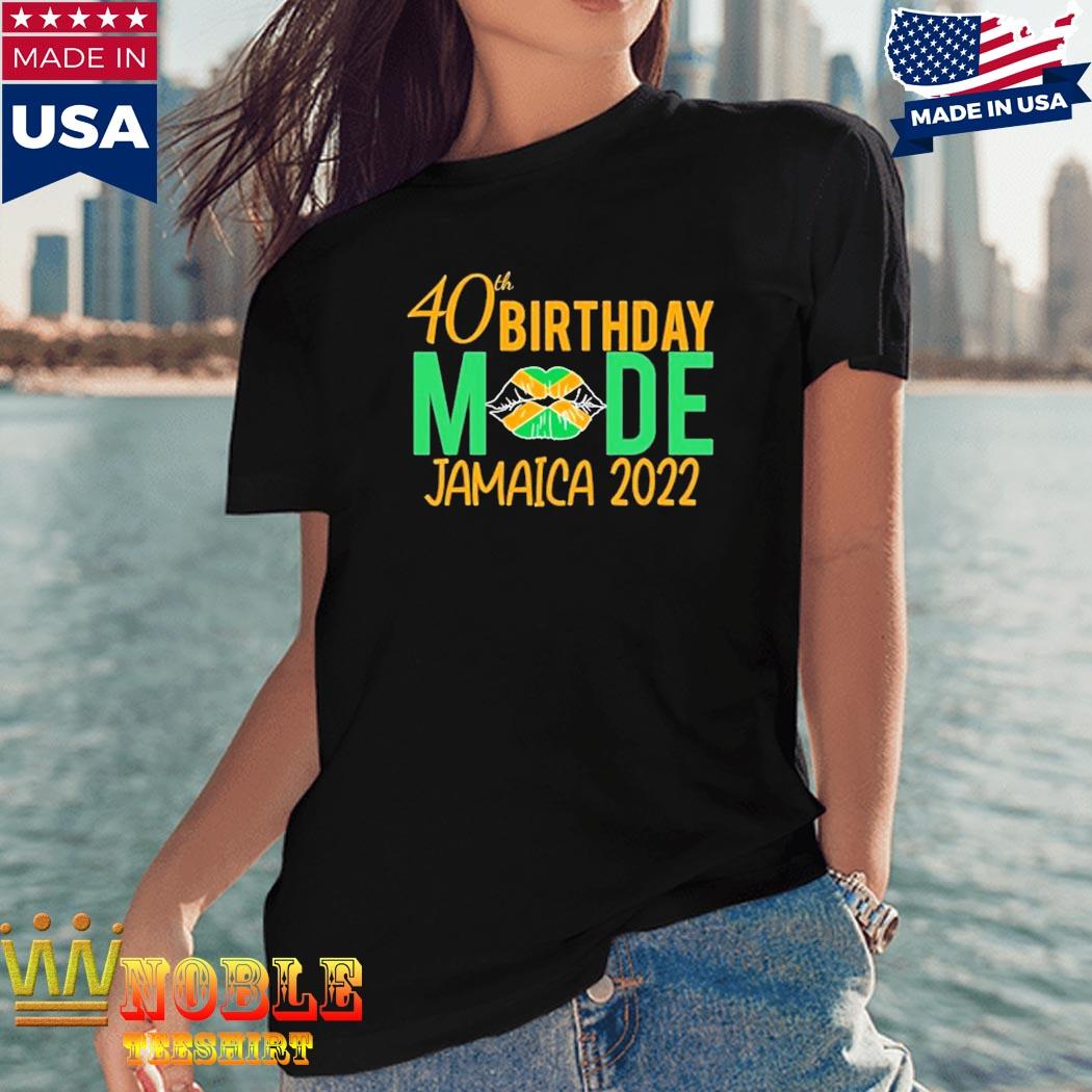 40th Birthday Mode Jamaica 2022 Shirt, hoodie, tank top, sweater and ...