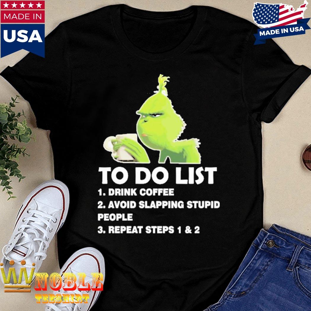 https://images.luxurioushirt.com/2021/12/the-grinch-to-do-list-drink-coffee-avoid-slapping-stupid-people-repeat-steps-1-and-2-shirt-Shirt.jpg