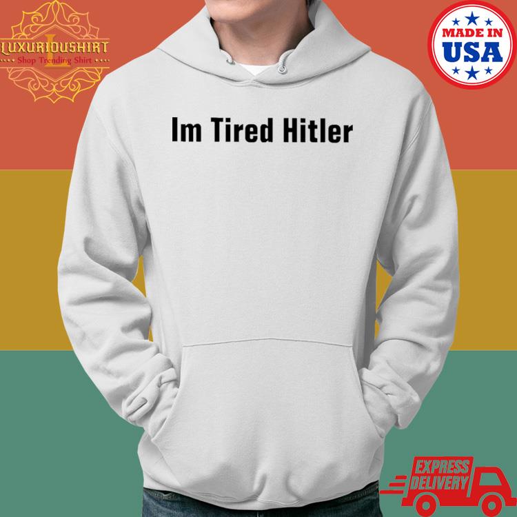 Gerald Im Tired Hitler Hoodie