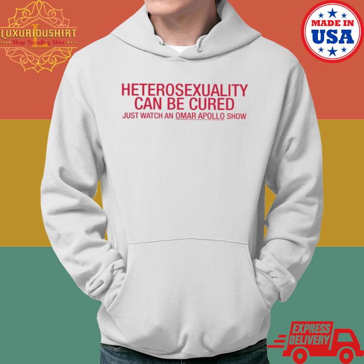 Heterosexuality Can Be Cured Just Watch An Omar Apollo Show Shirt Hoodie