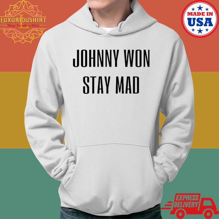 Johnny Depp Johnny Won Stay Mad Shirt Hoodie