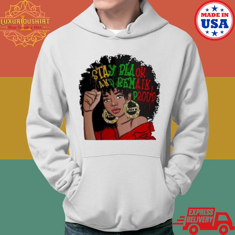 Official Black Women Stay Black And Remain Proud Shirt Hoodie