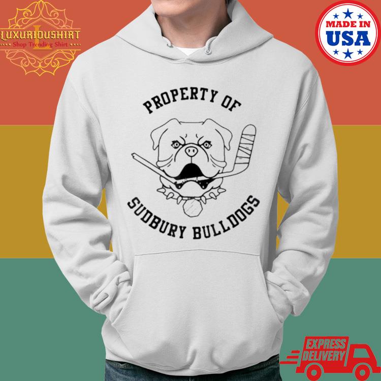 Official Property Of Sudbury Bulldog Hockey Shirt Hoodie