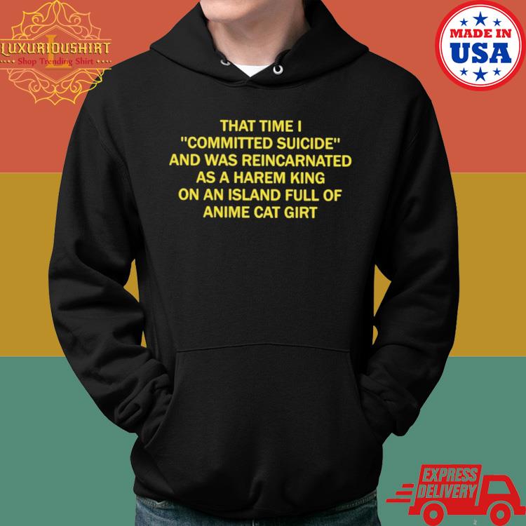 Official That Time I Committed Suicide And Was Reincarnated As A Harem King Shirt Hoodie