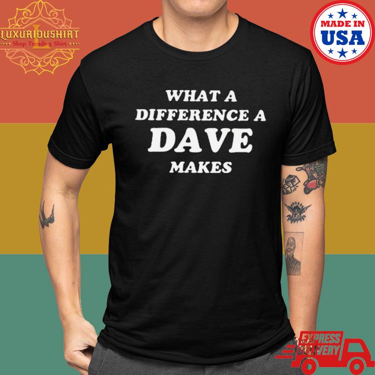 Official What A Difference A Dave Makes Shirt