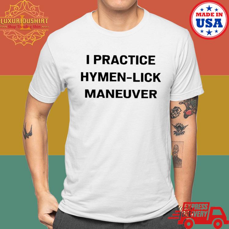 Official I Practice Hymen-Lick Maneuver Shirt