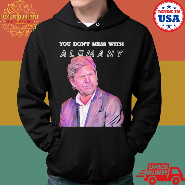 Official You Don’t Mess With Alemany Shirt Hoodie