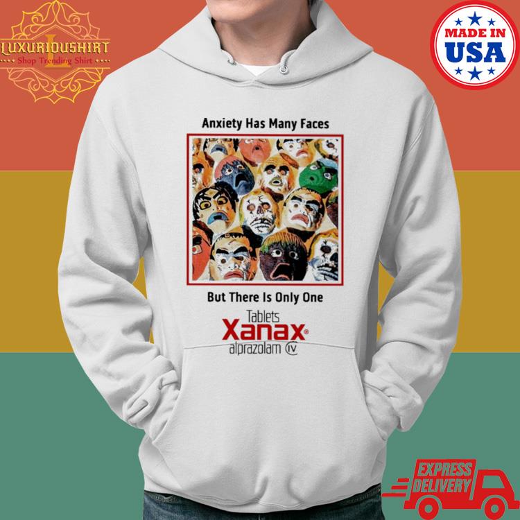 Official Anxiety Has Many Faces But There Is Only One Tablets Xanax T-Shirt Hoodie