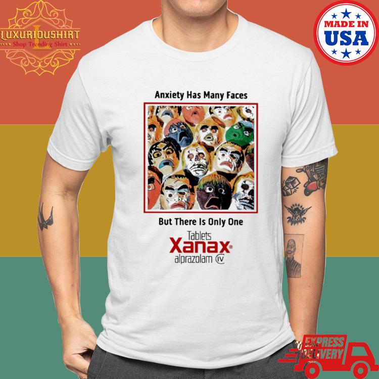 Official Anxiety Has Many Faces But There Is Only One Tablets Xanax T-Shirt