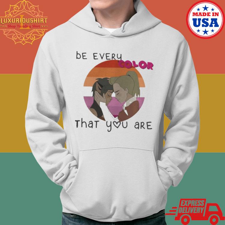 Official Be Every Color That You Are Shirt Hoodie