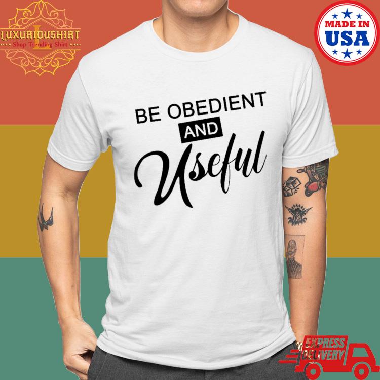 Official Be Obedient And Useful Shirt