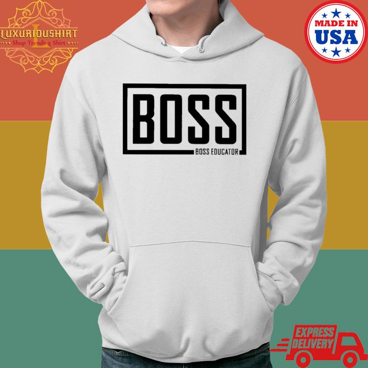 Official Boss Boss Educator Shirt Hoodie