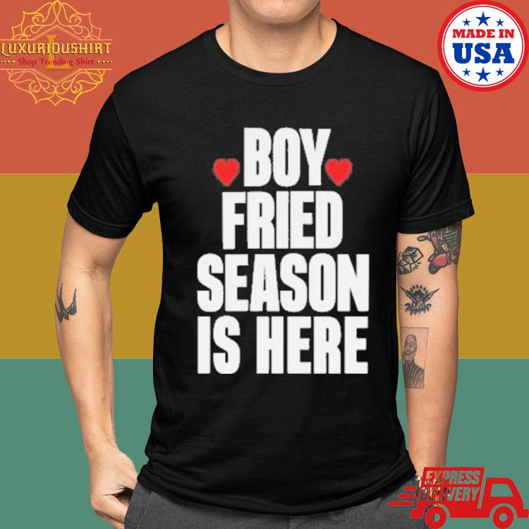 Official Boy Fried Season Is Here Shirt