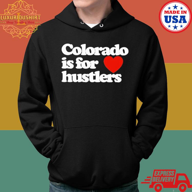 Official Colorado Is For Hustlers Shirt Hoodie