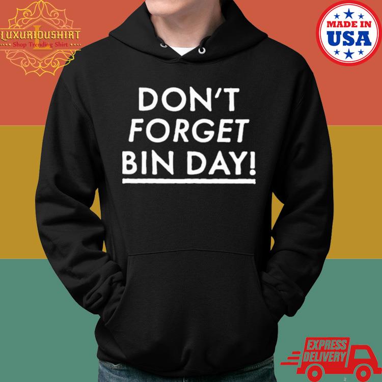 Official Don't Forget Bin Day Shirt Hoodie