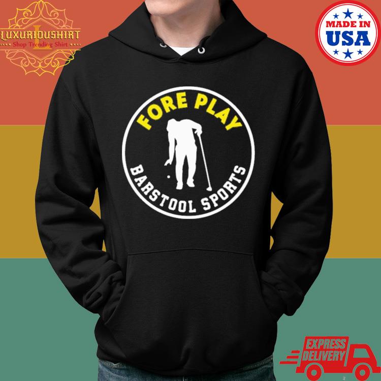 Official Fore Play Barstool Sports Shirt Hoodie