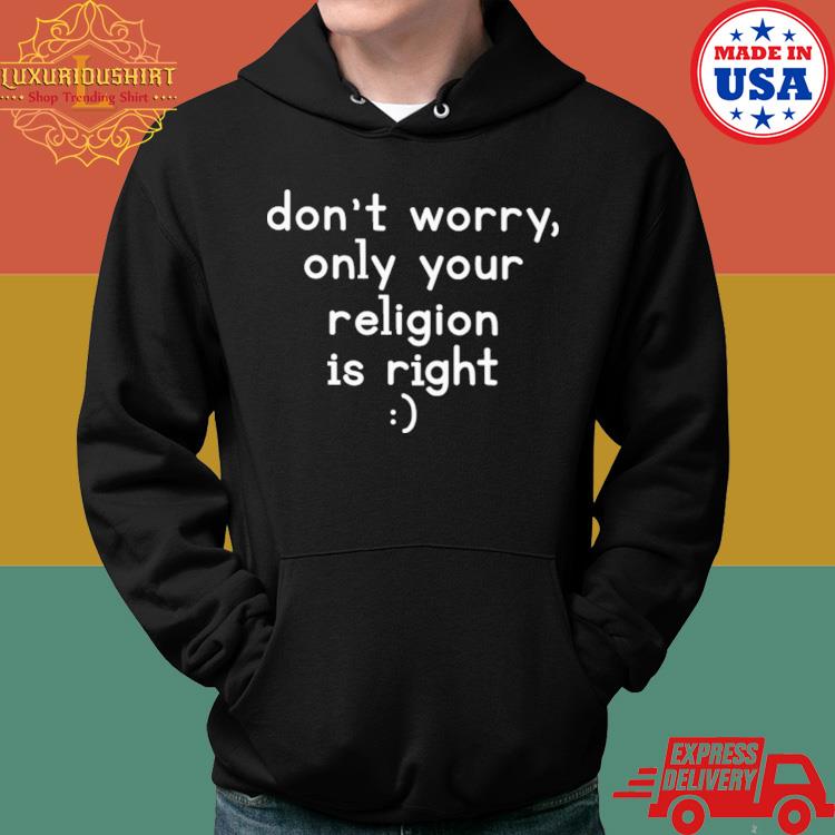 Official Gamers Don't Worry Only Your Religion Is Right Shirt Hoodie