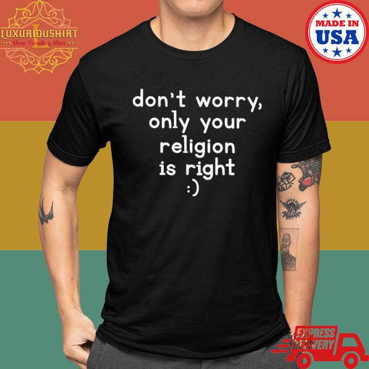 Official Gamers Don't Worry Only Your Religion Is Right Shirt