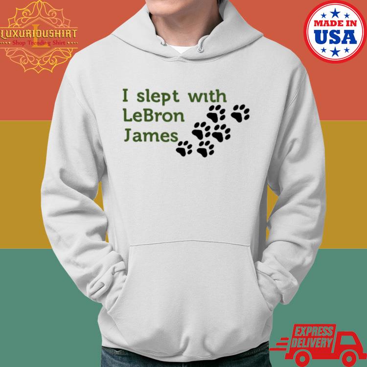 Official I Slept With Lebron James Shirt Hoodie