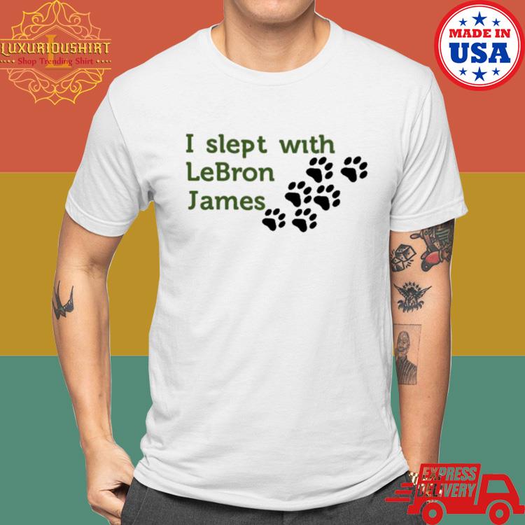 Official I Slept With Lebron James Shirt