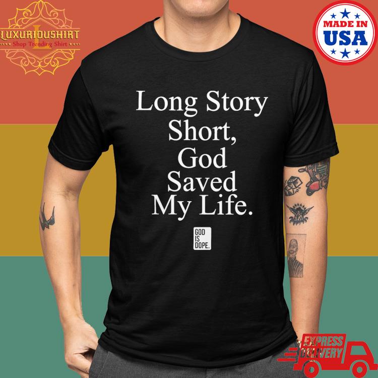 Official Long Story Short God Saved My Life Shirt