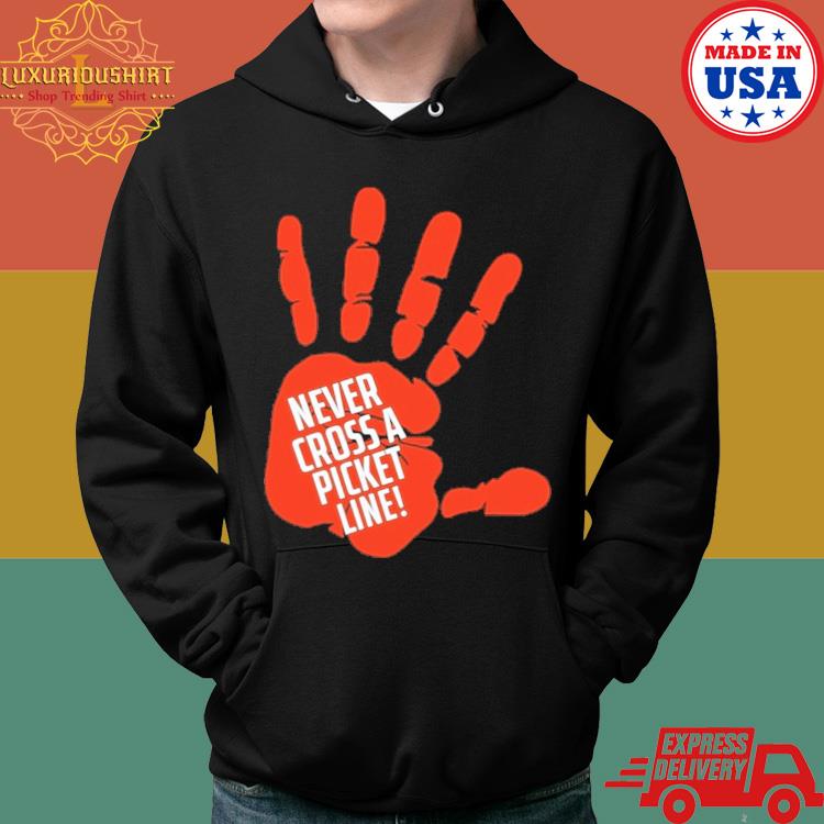 Official Never Cross A Picket Line Shirt Hoodie