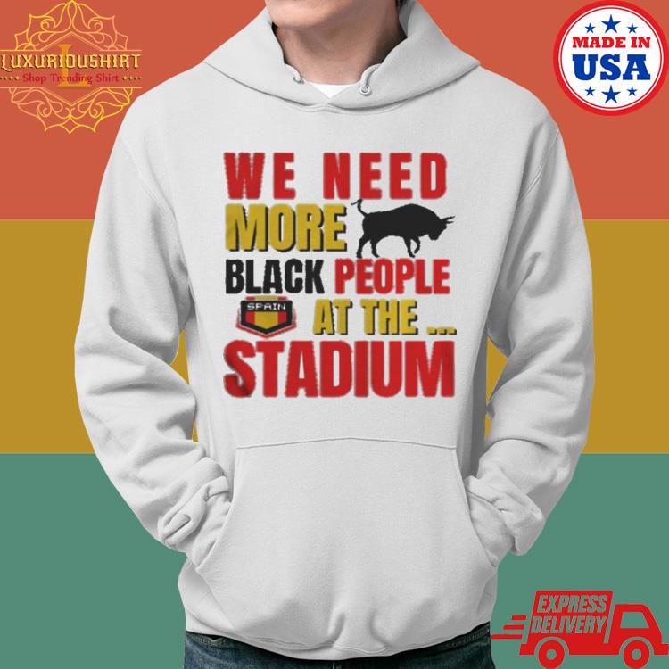 Official Red Text Trending We Need More Black People At The Stadium Shirt Hoodie