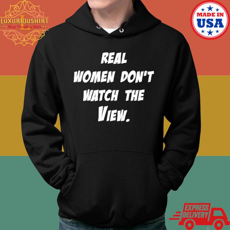 Real Women Don't Watch View Shirt Hoodie