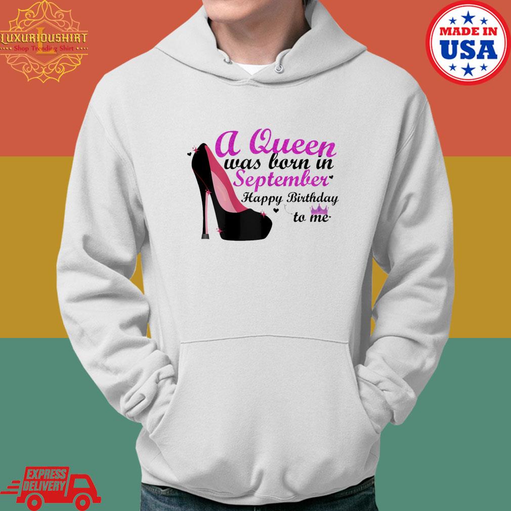Official A queen was born in september happy birthday to me s Hoodie