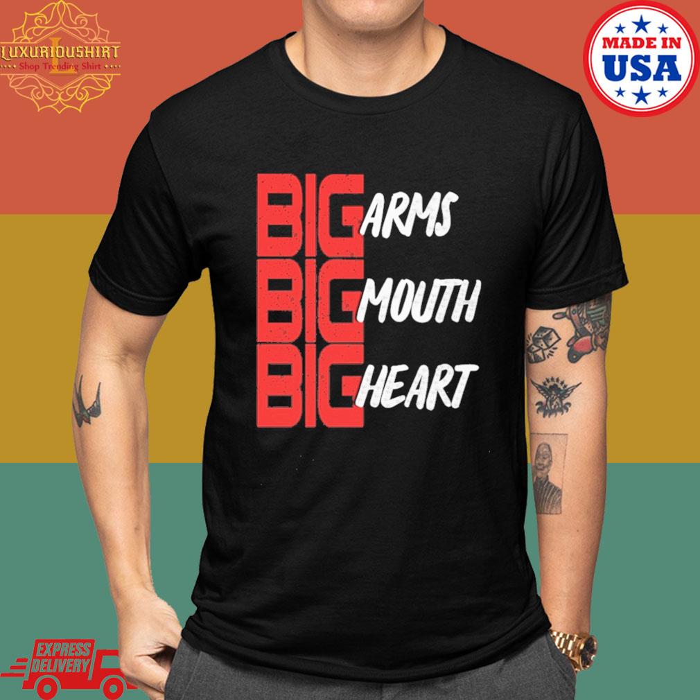 Official Big arms big mouth big heart shirt