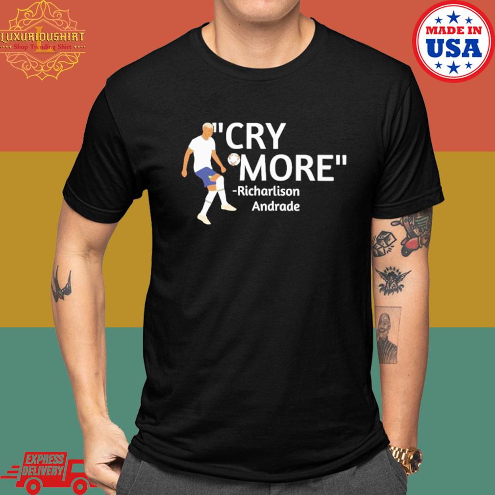 Official Cry more Richarlison Andrade shirt