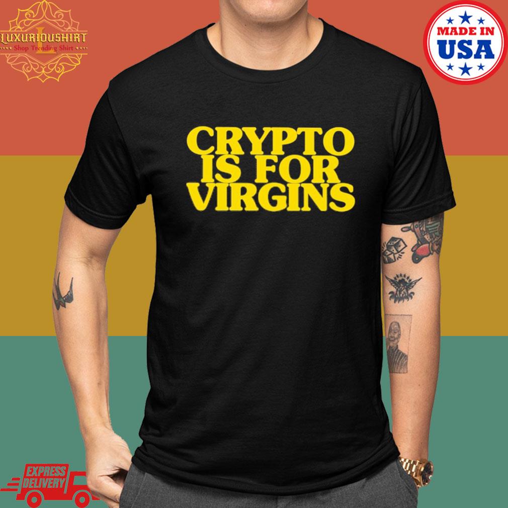 Official Crypto is for virgins shirt