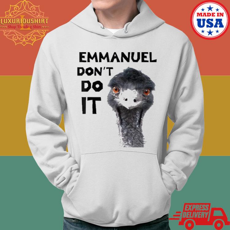 Official Emmanuel Don’t Do It Viral Emu s Hoodie