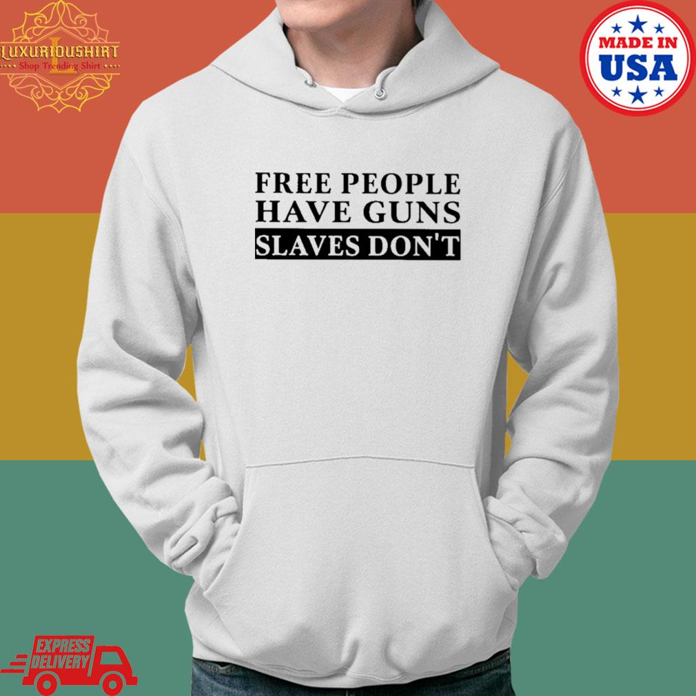 Official Free people have guns slaves don't s Hoodie