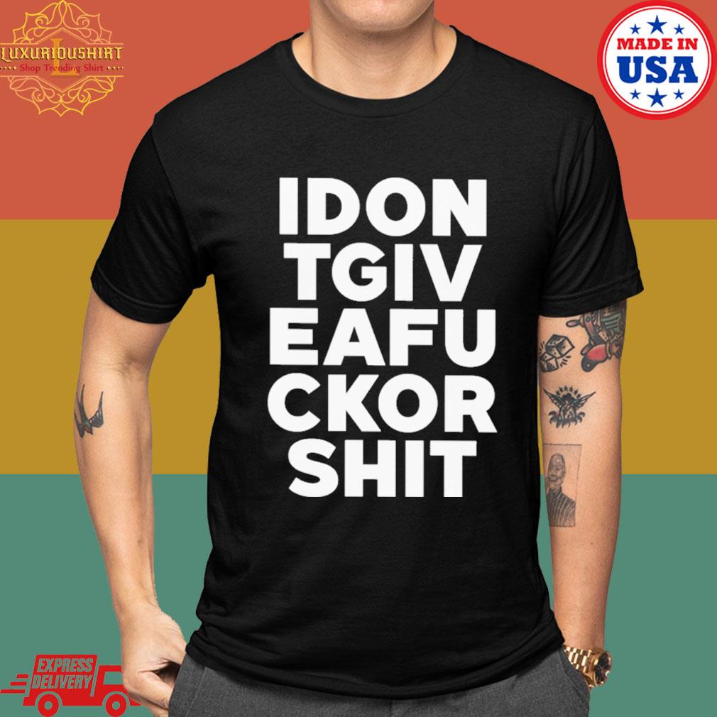 Official I don't give a fuck or shit shirt