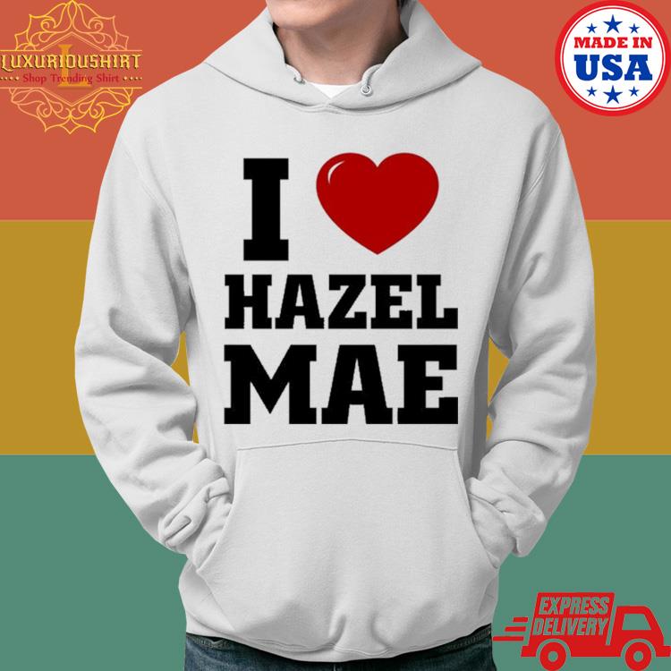 Official I Love Hazel Mae Shirt Hoodie