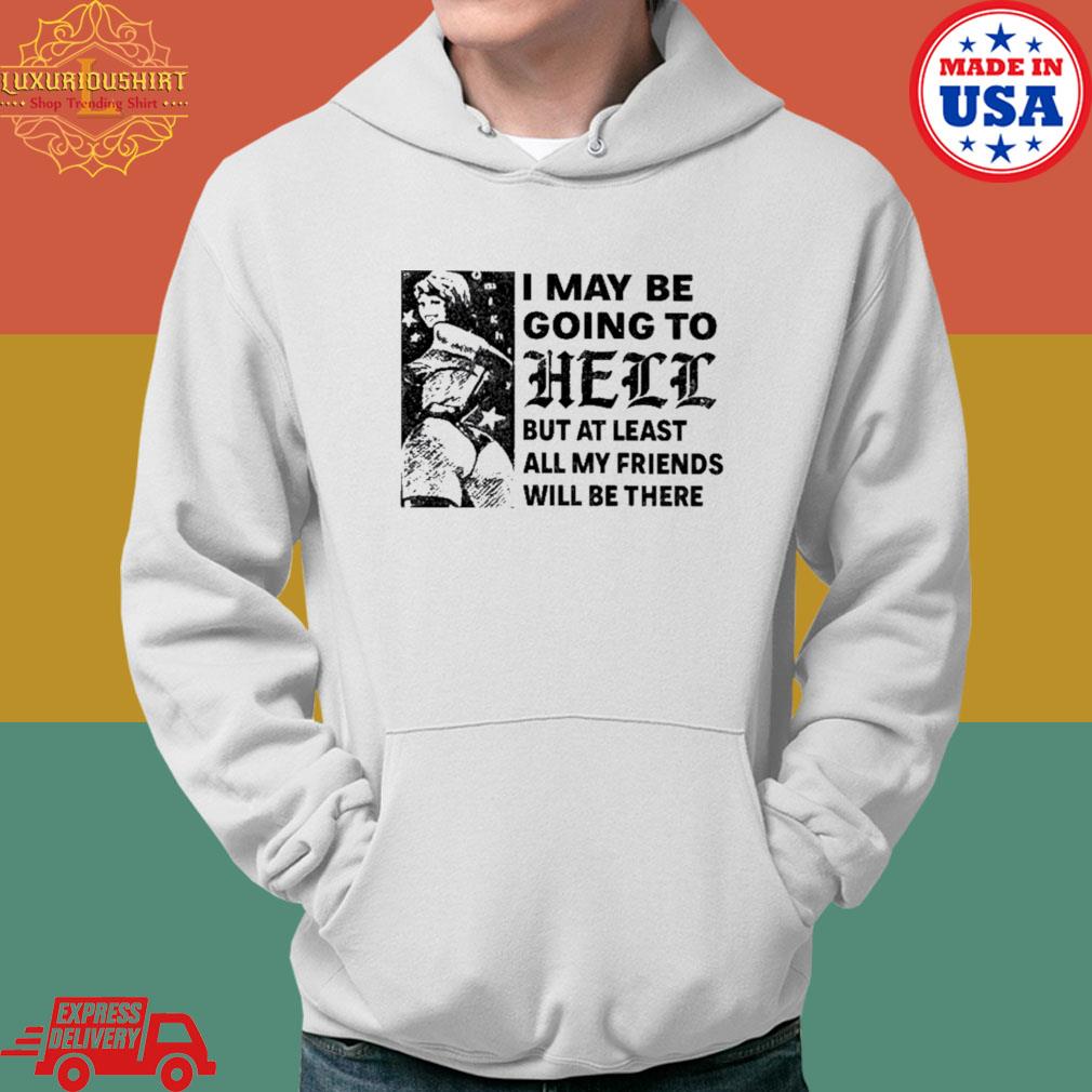 Official I may be going to hell but at least all my friends will be there s Hoodie