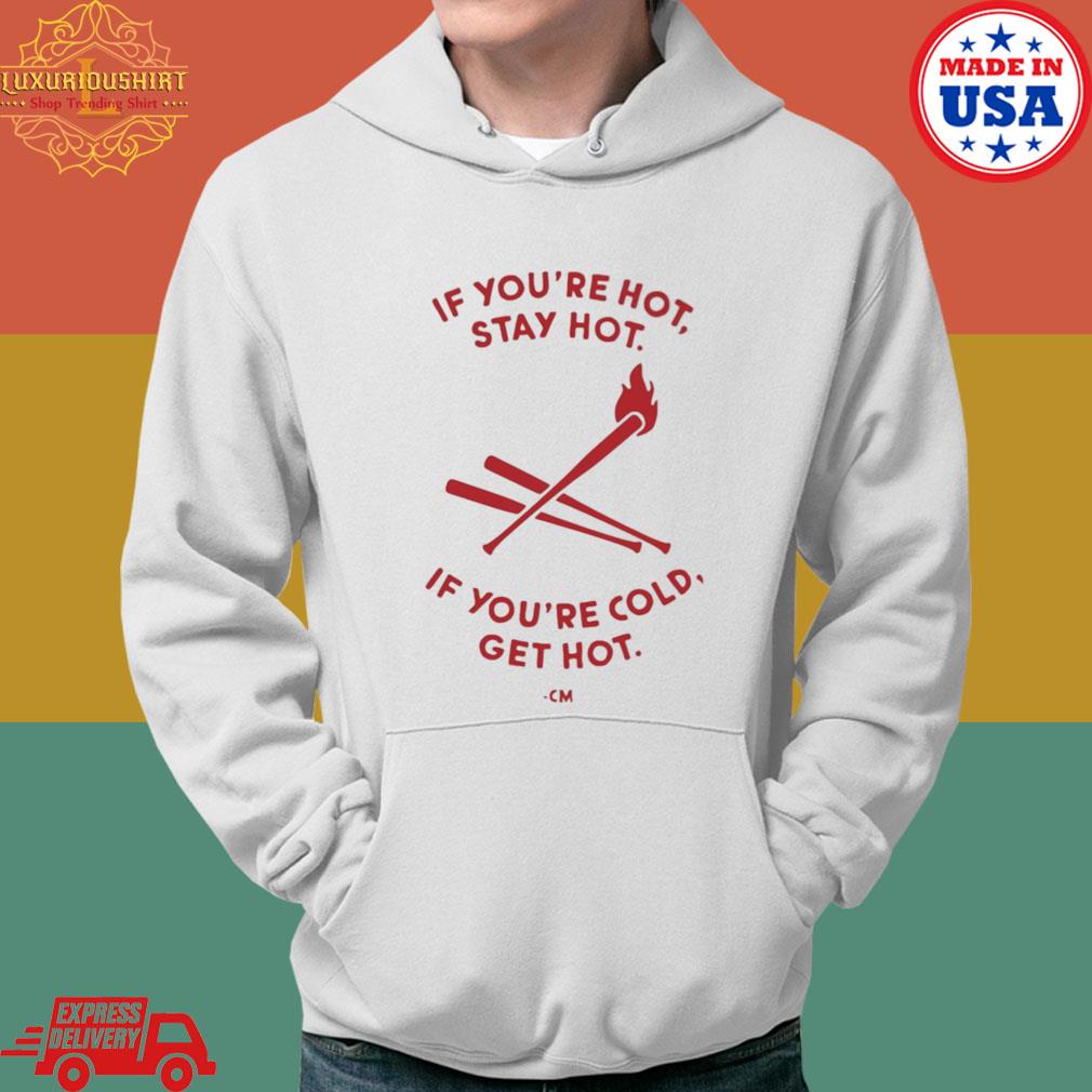 Official If You're Hot Stay Hot If You're Cold Get Hot Shirt Hoodie
