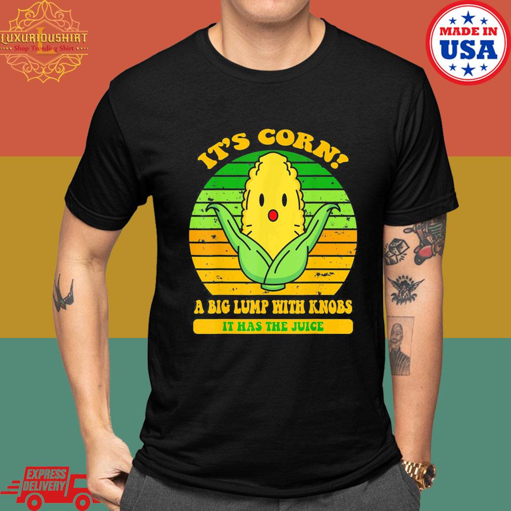 Official It's corn a big lump with knobs it has the juice vintage shirt