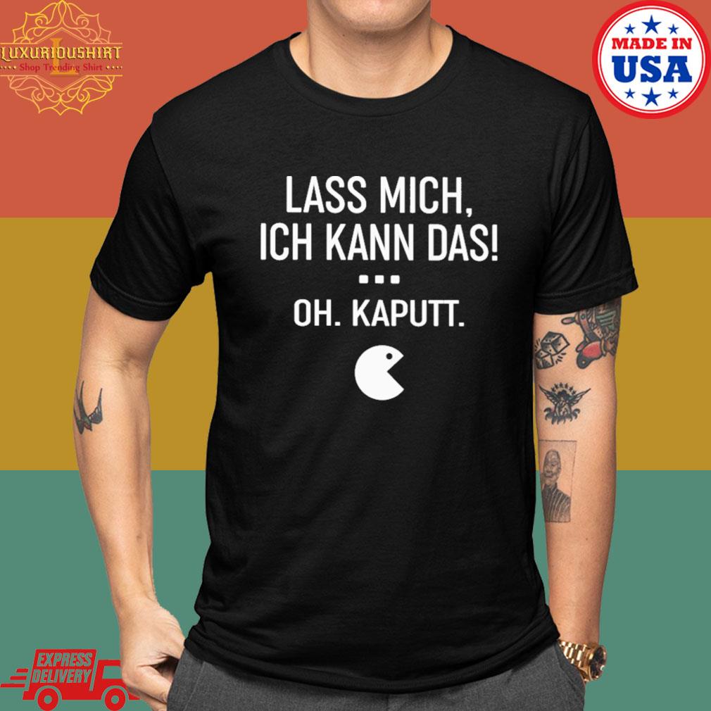 Official Lass mich ich kann das oh kaputt shirt