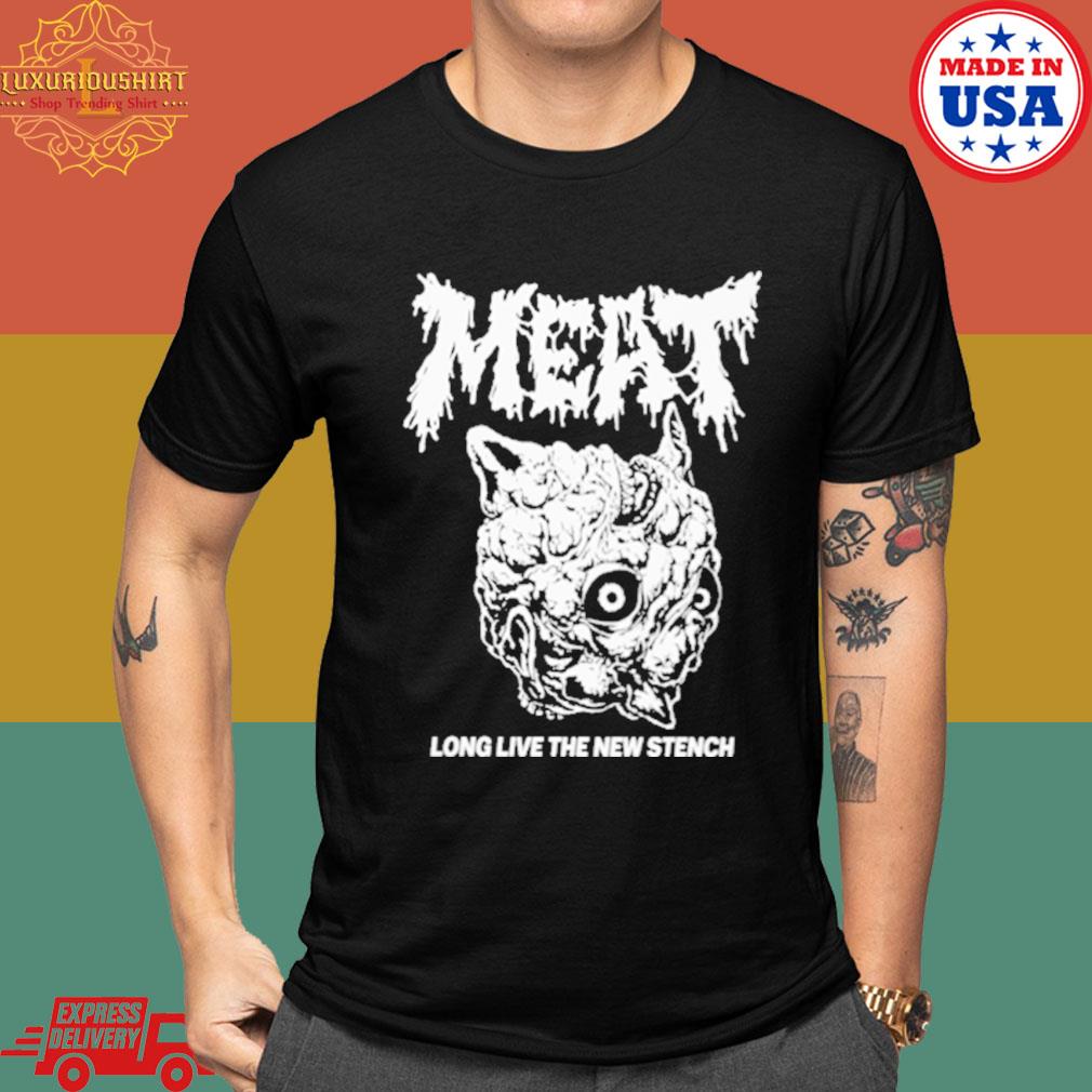 Official Meat Long live the new stench shirt