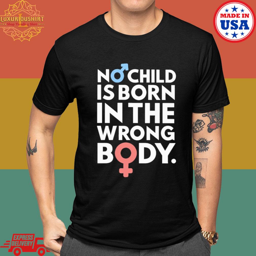 Official No child is born in the wrong body shirt