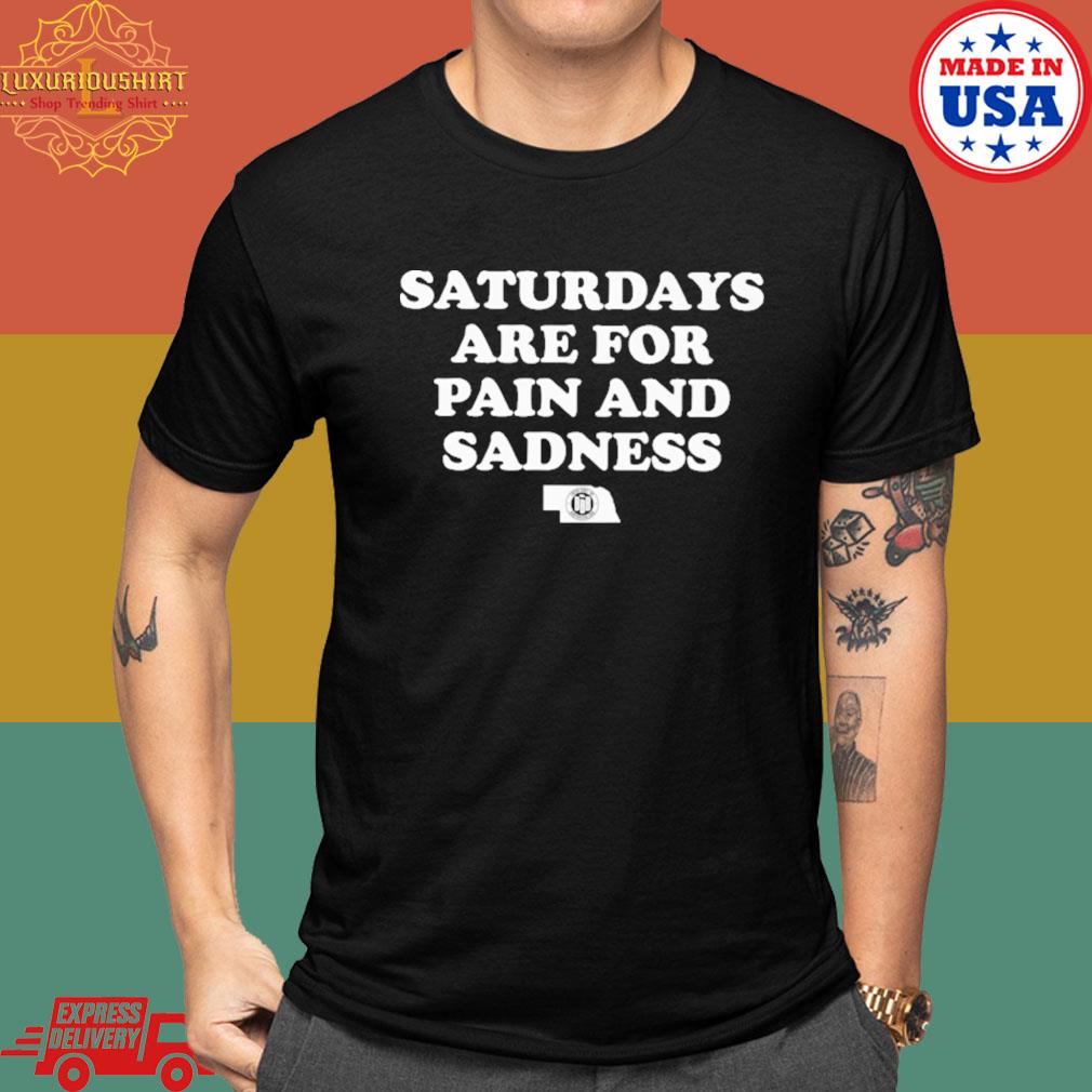 Official Saturdays are for pain and sadness shirt
