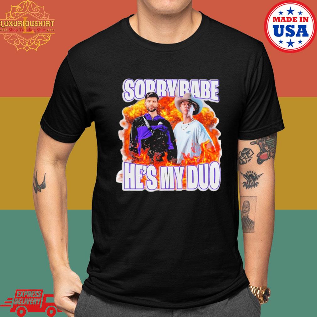 Official Sorry Babe he's my duo shirt