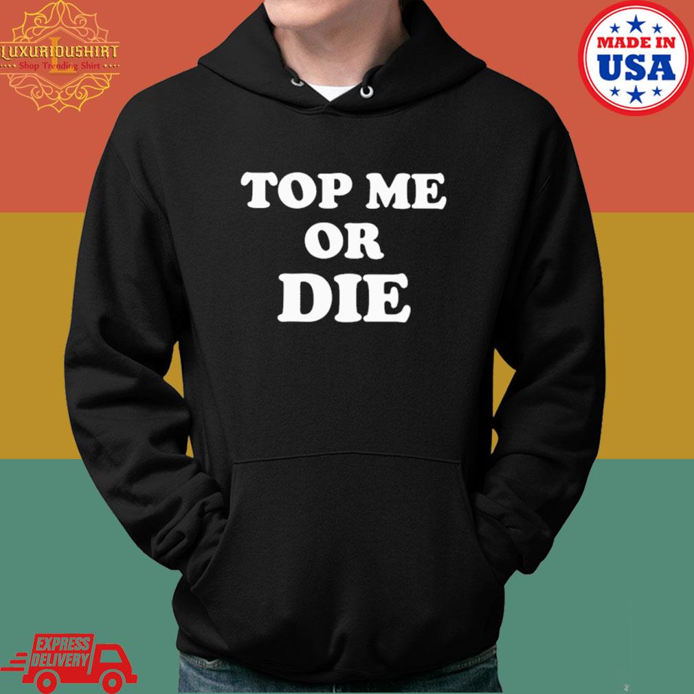 Official Top me or die s Hoodie