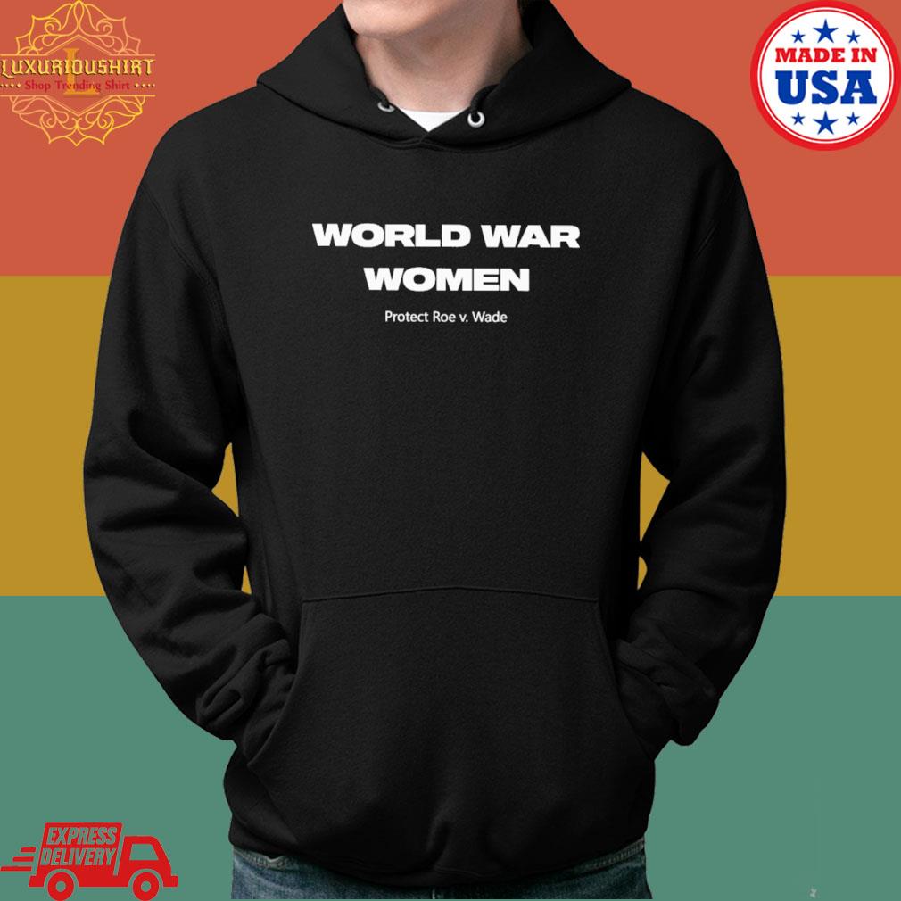 Official World war women protect roe v wade s Hoodie