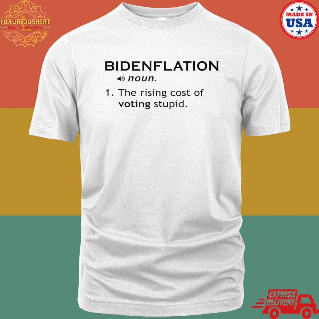 Bidenflation the rising cost of voting stupid T-shirt