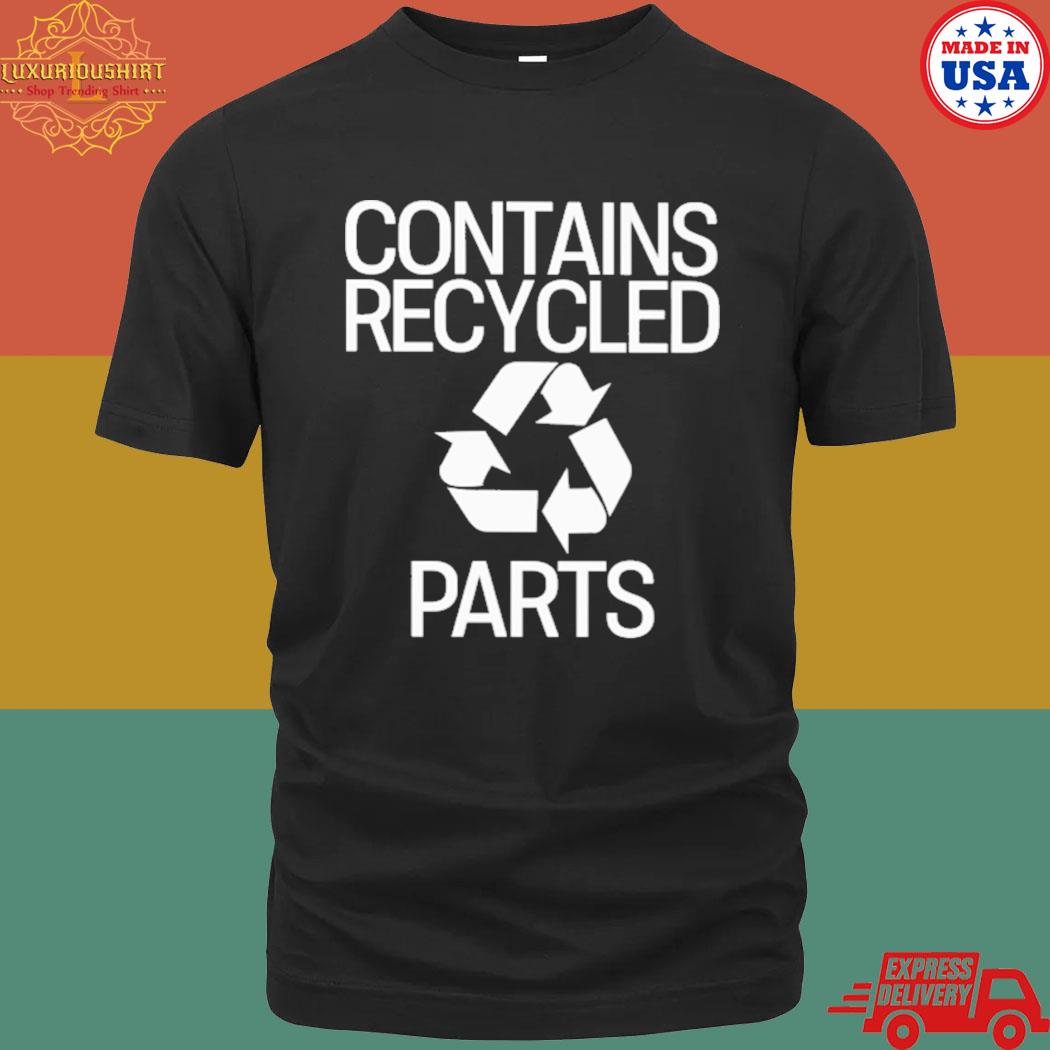 Official Contains recycled parts shirt