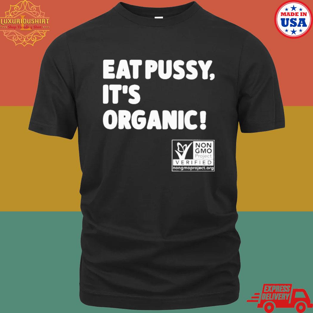 Official Eat pussy it's organic shirt